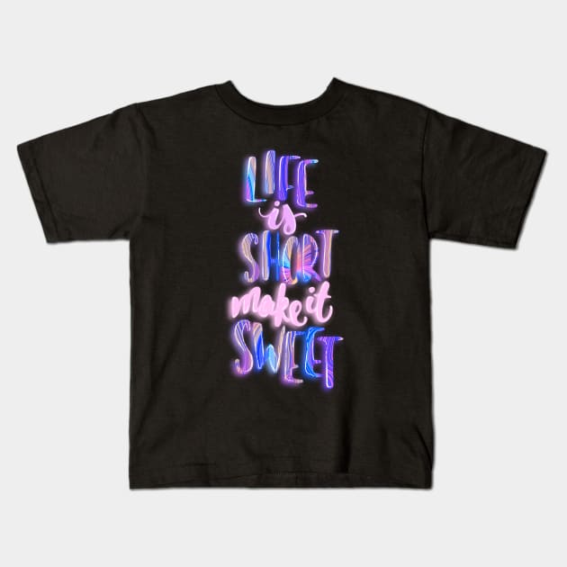 Life is short make it sweet 5 Kids T-Shirt by Miruna Mares